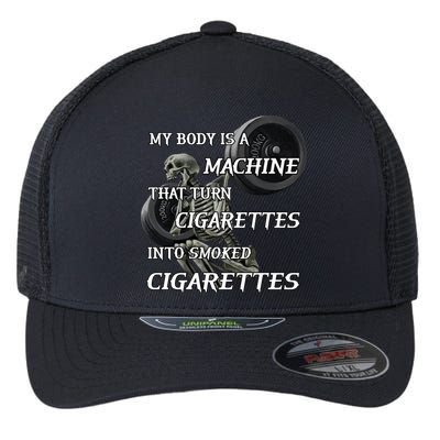 My Body Is A Machine That Turns Cigarettes Into Smoked Cigarettes Flexfit Unipanel Trucker Cap