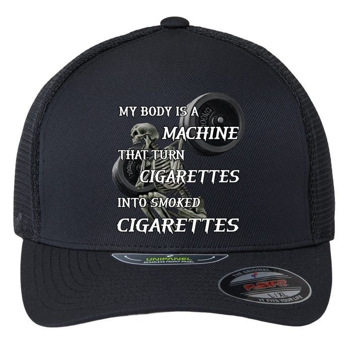My Body Is A Machine That Turns Cigarettes Into Smoked Cigarettes Flexfit Unipanel Trucker Cap