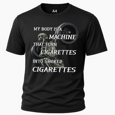 My Body Is A Machine That Turns Cigarettes Into Smoked Cigarettes Performance Shirt