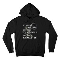 My Body Is A Machine That Turns Cigarettes Into Smoked Cigarettes Hoodie