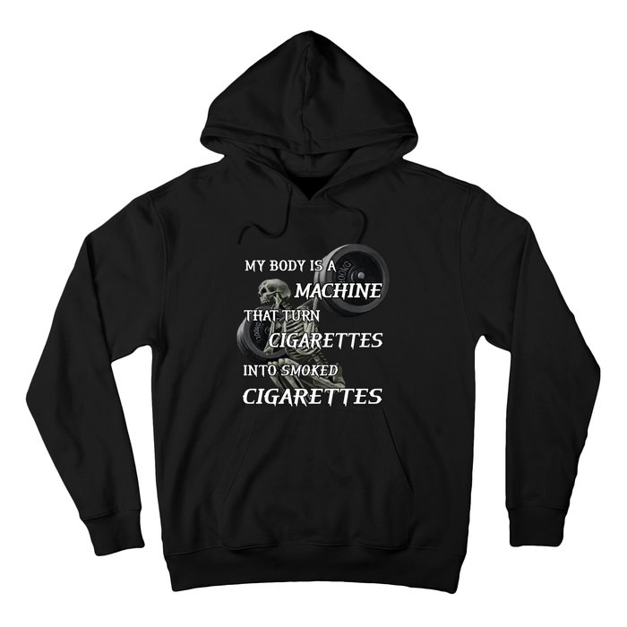 My Body Is A Machine That Turns Cigarettes Into Smoked Cigarettes Hoodie