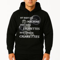 My Body Is A Machine That Turns Cigarettes Into Smoked Cigarettes Hoodie