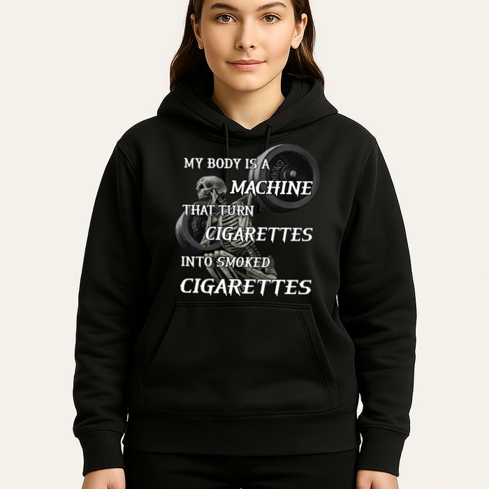 My Body Is A Machine That Turns Cigarettes Into Smoked Cigarettes Hoodie