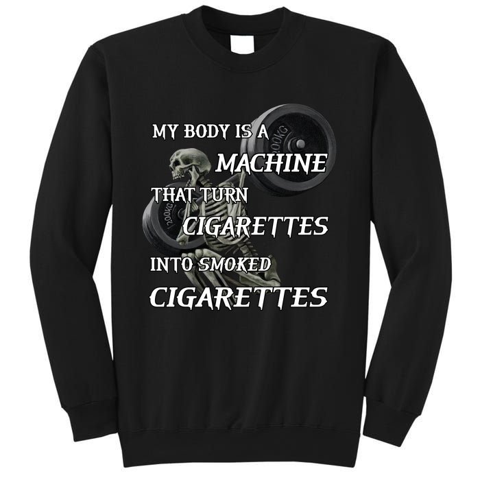 My Body Is A Machine That Turns Cigarettes Into Smoked Cigarettes Sweatshirt