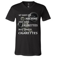 My Body Is A Machine That Turns Cigarettes Into Smoked Cigarettes V-Neck T-Shirt