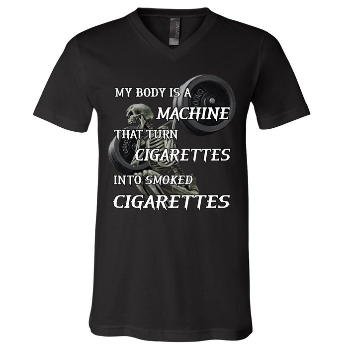 My Body Is A Machine That Turns Cigarettes Into Smoked Cigarettes V-Neck T-Shirt