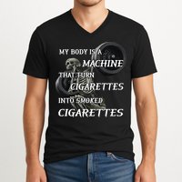 My Body Is A Machine That Turns Cigarettes Into Smoked Cigarettes V-Neck T-Shirt