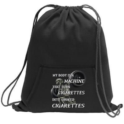 My Body Is A Machine That Turns Cigarettes Into Smoked Cigarettes Sweatshirt Cinch Pack Bag