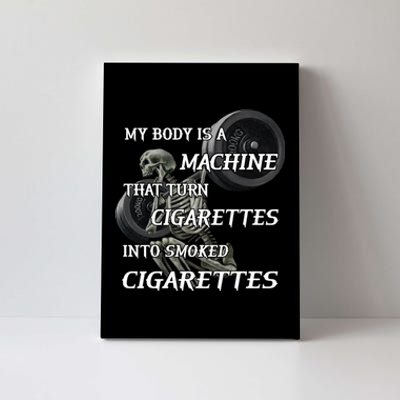 My Body Is A Machine That Turns Cigarettes Into Smoked Cigarettes Canvas