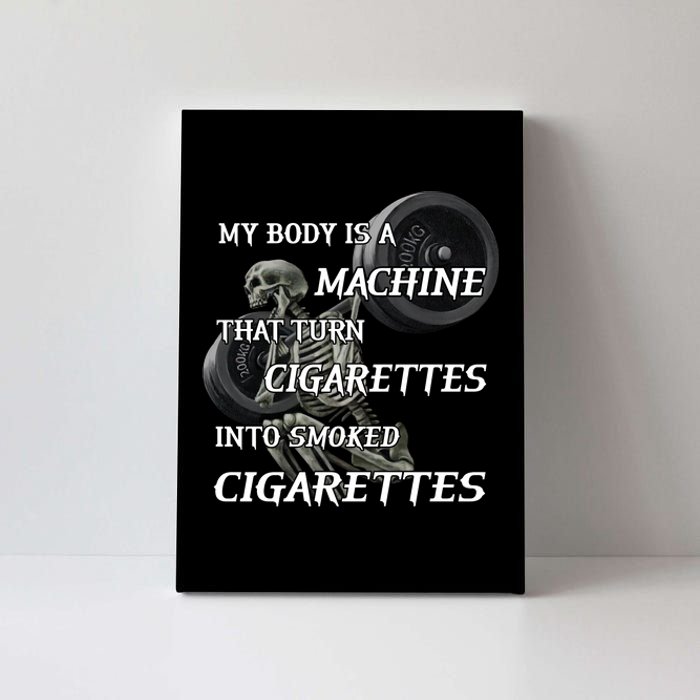 My Body Is A Machine That Turns Cigarettes Into Smoked Cigarettes Canvas