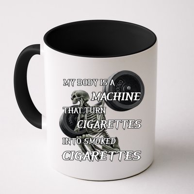 My Body Is A Machine That Turns Cigarettes Into Smoked Cigarettes Mug