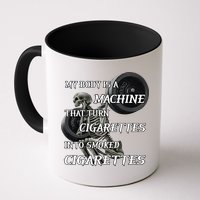 My Body Is A Machine That Turns Cigarettes Into Smoked Cigarettes Mug