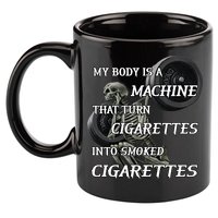 My Body Is A Machine That Turns Cigarettes Into Smoked Cigarettes 11oz C Handle Ceramic Mug