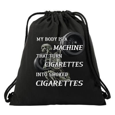 My Body Is A Machine That Turns Cigarettes Into Smoked Cigarettes Drawstring Bag