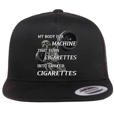 My Body Is A Machine That Turns Cigarettes Into Smoked Cigarettes Flatbill Hat