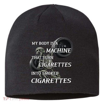 My Body Is A Machine That Turns Cigarettes Into Smoked Cigarettes Sustainable Beanie
