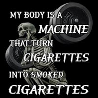 My Body Is A Machine That Turns Cigarettes Into Smoked Cigarettes 16 in Basic Backpack