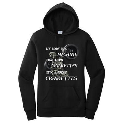 My Body Is A Machine That Turns Cigarettes Into Smoked Cigarettes Women's Pullover Hoodie