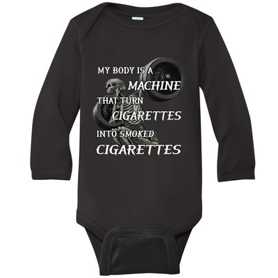 My Body Is A Machine That Turns Cigarettes Into Smoked Cigarettes Baby Long Sleeve Bodysuit