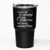My Body Is A Machine That Turns Cigarettes Into Smoked Cigarettes Tumbler