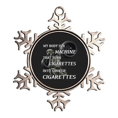 My Body Is A Machine That Turns Cigarettes Into Smoked Cigarettes Metallic Star Ornament