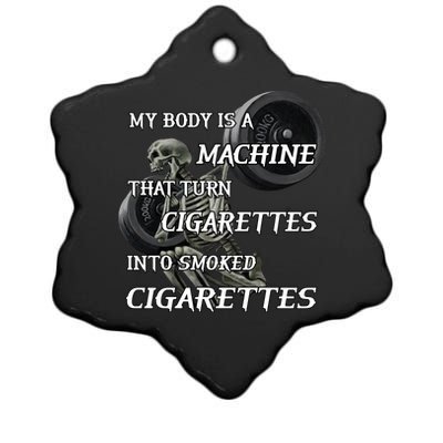 My Body Is A Machine That Turns Cigarettes Into Smoked Cigarettes Ceramic Star Ornament