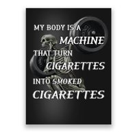 My Body Is A Machine That Turns Cigarettes Into Smoked Cigarettes Poster