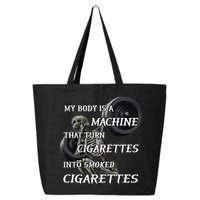 My Body Is A Machine That Turns Cigarettes Into Smoked Cigarettes 25L Jumbo Tote