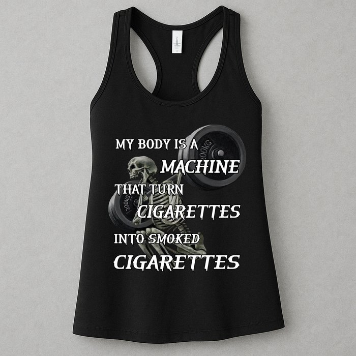 My Body Is A Machine That Turns Cigarettes Into Smoked Cigarettes Womens Tank Top