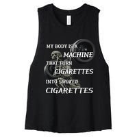 My Body Is A Machine That Turns Cigarettes Into Smoked Cigarettes Women's Racerback Cropped Tank