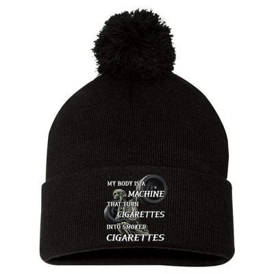 My Body Is A Machine That Turns Cigarettes Into Smoked Cigarettes Pom Pom 12in Knit Beanie