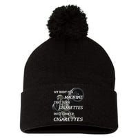 My Body Is A Machine That Turns Cigarettes Into Smoked Cigarettes Pom Pom 12in Knit Beanie