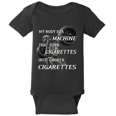 My Body Is A Machine That Turns Cigarettes Into Smoked Cigarettes Baby Bodysuit