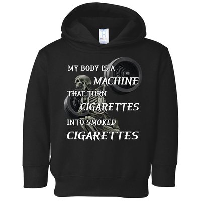My Body Is A Machine That Turns Cigarettes Into Smoked Cigarettes Toddler Hoodie