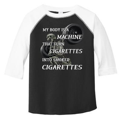 My Body Is A Machine That Turns Cigarettes Into Smoked Cigarettes Toddler Fine Jersey T-Shirt