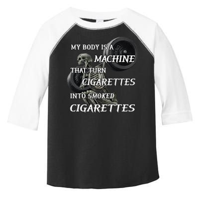 My Body Is A Machine That Turns Cigarettes Into Smoked Cigarettes Toddler Fine Jersey T-Shirt