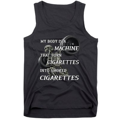 My Body Is A Machine That Turns Cigarettes Into Smoked Cigarettes Tank Top