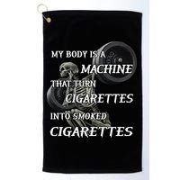My Body Is A Machine That Turns Cigarettes Into Smoked Cigarettes Golf Towel