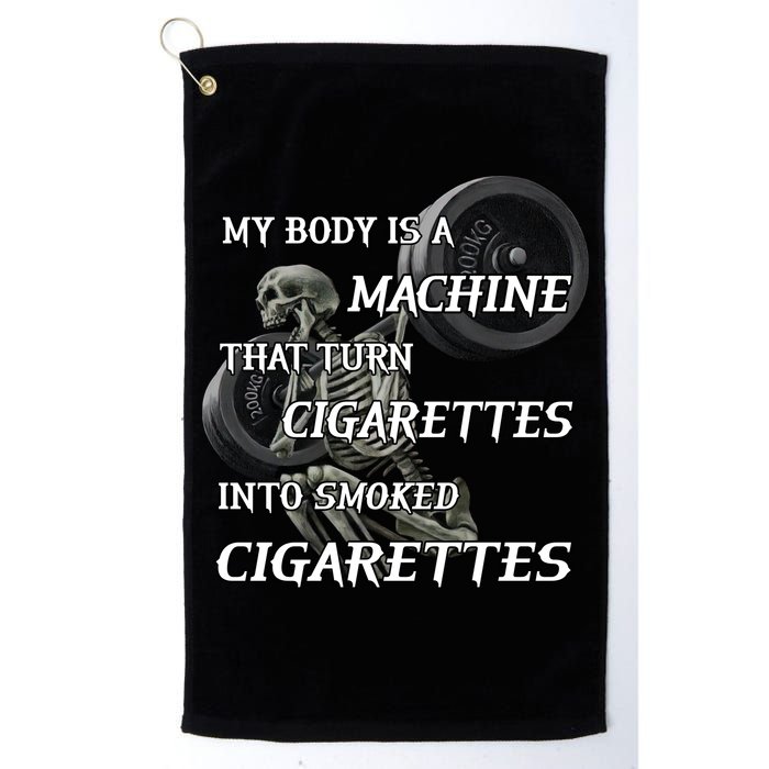 My Body Is A Machine That Turns Cigarettes Into Smoked Cigarettes Golf Towel