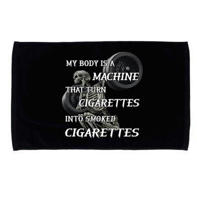 My Body Is A Machine That Turns Cigarettes Into Smoked Cigarettes Microfiber Hand Towel