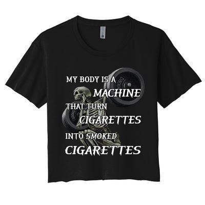 My Body Is A Machine That Turns Cigarettes Into Smoked Cigarettes Crop Top