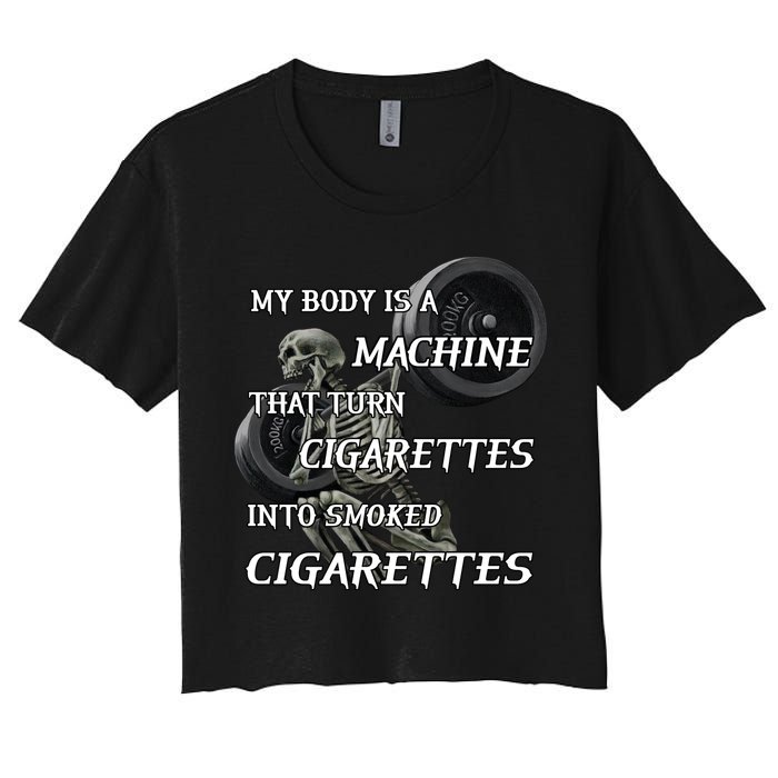My Body Is A Machine That Turns Cigarettes Into Smoked Cigarettes Crop Top