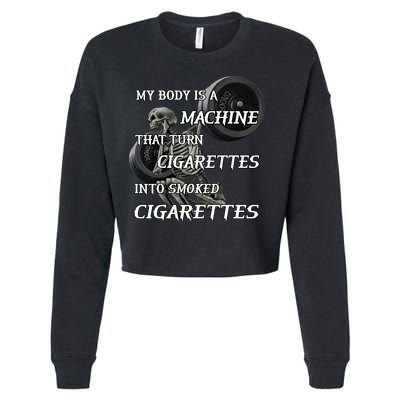 My Body Is A Machine That Turns Cigarettes Into Smoked Cigarettes Cropped Pullover Crew