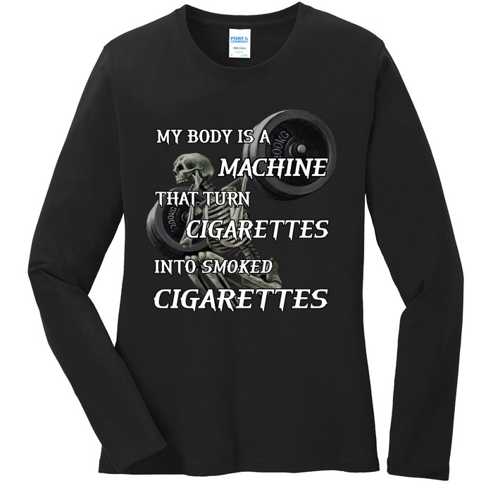 My Body Is A Machine That Turns Cigarettes Into Smoked Cigarettes Ladies Long Sleeve Shirt