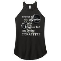 My Body Is A Machine That Turns Cigarettes Into Smoked Cigarettes Women's Perfect Tri Rocker Tank