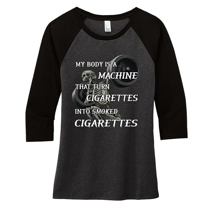 My Body Is A Machine That Turns Cigarettes Into Smoked Cigarettes Women's Tri-Blend 3/4-Sleeve Raglan Shirt