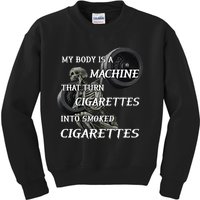 My Body Is A Machine That Turns Cigarettes Into Smoked Cigarettes Kids Sweatshirt