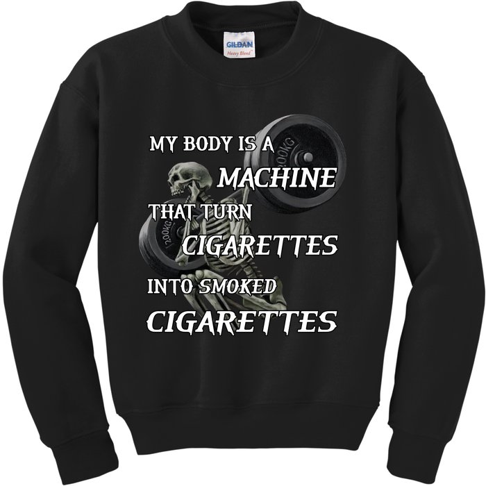 My Body Is A Machine That Turns Cigarettes Into Smoked Cigarettes Kids Sweatshirt