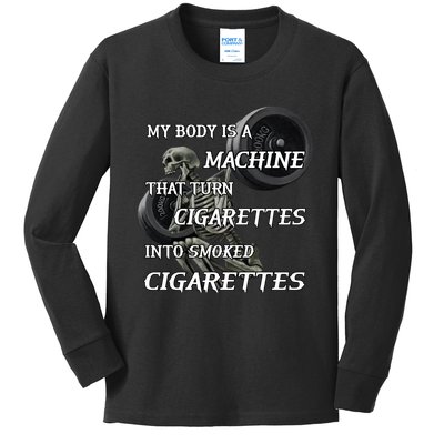 My Body Is A Machine That Turns Cigarettes Into Smoked Cigarettes Kids Long Sleeve Shirt