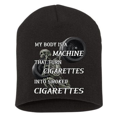 My Body Is A Machine That Turns Cigarettes Into Smoked Cigarettes Short Acrylic Beanie